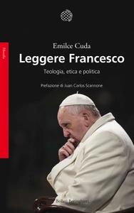 Emilce Cuda – Leggere Francesco. Teologia, etica e politica (2018)