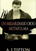 AJ Tipton - Un miliardario orso mutaforma (La raccolta) (2016)