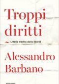 Alessandro Barbano - Troppi diritti. L'Italia tradita dalla libertà (2018)