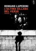 Romano Luperini - L'ultima sillaba del verso (2017)