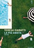 Teresa Ciabatti - La più amata (2017)