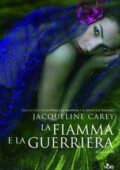 Jacqueline Carey - La fiamma e la guerriera (2014)