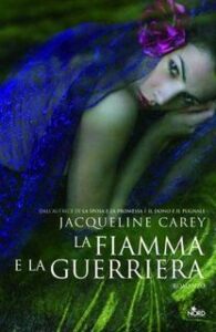 Jacqueline Carey – La fiamma e la guerriera (2014)