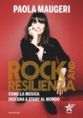 img Paola Maugeri - Rock and resilienza. Come la musica insegna a stare al mondo (2018)