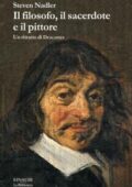 Steven Nadler - Il filosofo, il sacerdote e il pittore. Un ritratto di Descartes (2014)