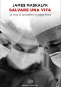 img James Maskalyk - Salvare una vita. La voce di un medico in prima linea (2018)