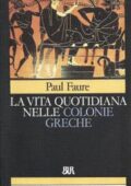 img Paul Faure - La vita quotidiana nelle colonie greche  (1995)