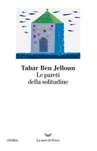 Tahar Ben Jelloun – Le pareti della solitudine (2017)