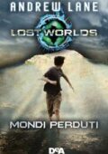 Andrew Lane - Mondi perduti. Lost Worlds (2016)
