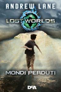 Andrew Lane – Mondi perduti. Lost Worlds (2016)