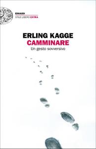 Erling Kagge – Camminare. Un gesto sovversivo (2018)