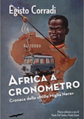 Egisto Corradi - Africa a cronometro. Cronaca della «Mille Miglia Nera» (2015)