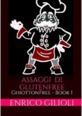 img Enrico Gilioli - Assaggi di glutenfree. Ghiottonfree - BOOK 1 (2015)