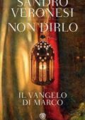 Sandro Veronesi - Non dirlo. Il Vangelo di Marco (2015)