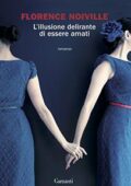 Florence Noiville - L'illusione delirante di essere amati (2016)
