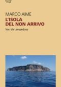 Marco Aime - L'isola del non arrivo. Voci da Lampedusa (2018)