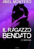Abel Montero - Saga del Protettorato Vol. 1,2. Il Ragazzo Bendato. Magia (2017)