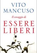 Vito Mancuso - Il coraggio di essere liberi (2016)