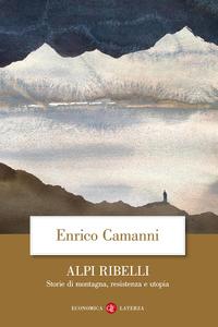 Enrico Camanni – Alpi ribelli. Storie di montagna, resistenza e utopia (2018)