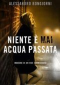 Alessandro Bongiorni - Niente è mai acqua passata (2016)
