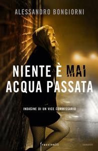 Alessandro Bongiorni – Niente è mai acqua passata (2016)
