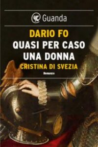 Dario Fo – Quasi per caso una donna. Cristina di Svezia (2017)