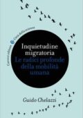 Guido Chelazzi - Inquietudine migratoria. Le radici profonde della mobilità umana (2016)