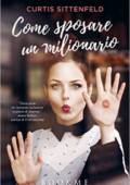 Curtis Sittenfeld - Come sposare un milionario (2016)