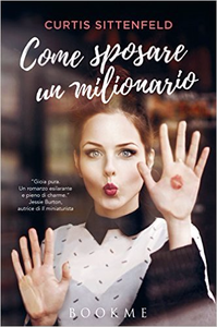 Curtis Sittenfeld – Come sposare un milionario (2016)