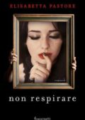 Elisabetta Pastore - Non respirare (2016)
