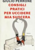 Giulio Perrone - Consigli pratici per uccidere mia suocera (2017)