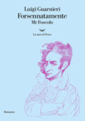Luigi Guarnieri - Forsennatamente Mr. Foscolo (2018)