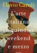Flavio Caroli - L'arte italiana in quindici weekend e mezzo (2018)