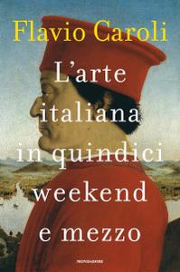 Flavio Caroli – L’arte italiana in quindici weekend e mezzo (2018)