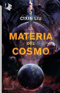 Cixin Liu – La materia del cosmo (2018)