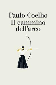Paulo Coelho – Il cammino dell’arco (2017)