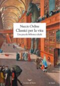 Nuccio Ordine - Classici per la vita. Una piccola biblioteca ideale (2016)
