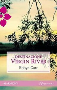 Robyn Carr – Virgin River series Vol. 7. Destinazione Virgin River (2012)