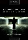 img Jerome K. Jerome - Racconti dopo cena (2011)