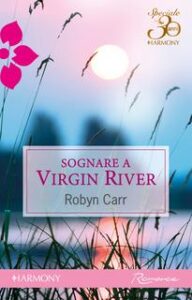 Robyn Carr – Virgin River series Vol. 6. Sognare a Virgin River (2011)