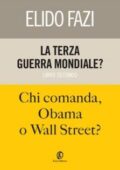 img Elido Fazi - La terza guerra mondiale? Chi comanda, Obama o Wall Street?. Vol. 2 (2012)