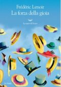 Frédéric Lenoir - La forza della gioia (2017)