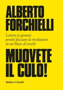 Alberto Forchielli – Muovete il culo! Lettera ai giovani perché facciano la rivoluzione in un Paese di vecchi (2018)