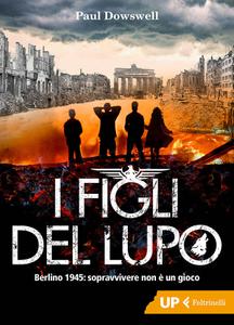 Paul Dowswell – I figli del lupo. Berlino 1945 (2018)