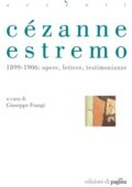 Giuseppe Frangi - Cézanne estremo. 1899-1906: opere, lettere, testimonianze (2017)