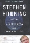 img Kitty Ferguson - Stephen Hawking. Una vita alla ricerca della teoria del tutto (2011)