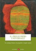AA.VV. - Il pregiudizio universale. Un catalogo d'autore di pregiudizi e luoghi comuni (2018)