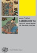 Aldo Tollini - L'ideale della via. Samurai, monaci e poeti nel Giappone medievale (2017)