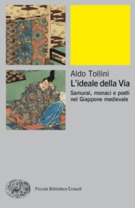 Aldo Tollini – L’ideale della via. Samurai, monaci e poeti nel Giappone medievale (2017)