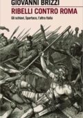 img Giovanni Brizzi - Ribelli contro Roma. Gli schiavi, Spartaco, l